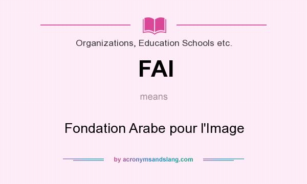 What does FAI mean? It stands for Fondation Arabe pour l`Image