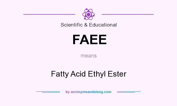 What does FAEE mean? It stands for Fatty Acid Ethyl Ester