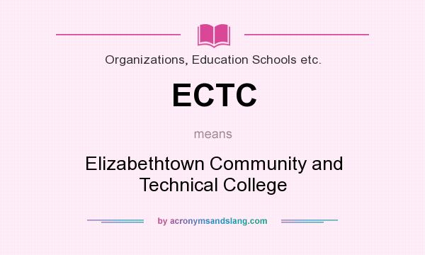 What does ECTC mean? It stands for Elizabethtown Community and Technical College
