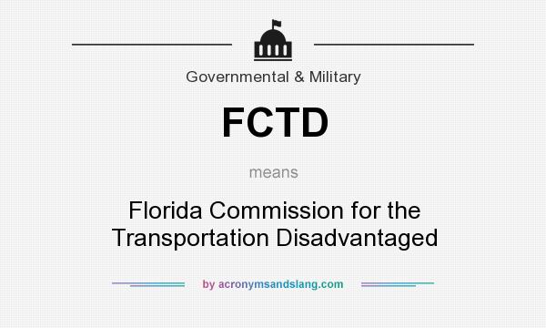 What does FCTD mean? It stands for Florida Commission for the Transportation Disadvantaged