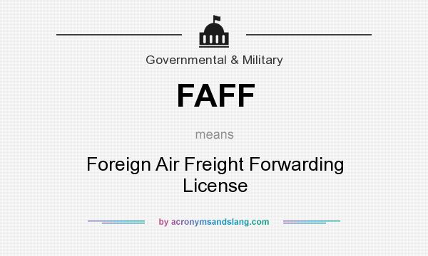What does FAFF mean? It stands for Foreign Air Freight Forwarding License
