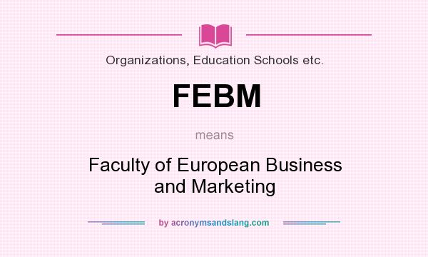 What does FEBM mean? It stands for Faculty of European Business and Marketing