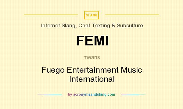 What does FEMI mean? It stands for Fuego Entertainment Music International