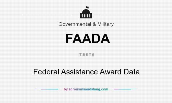 What does FAADA mean? It stands for Federal Assistance Award Data