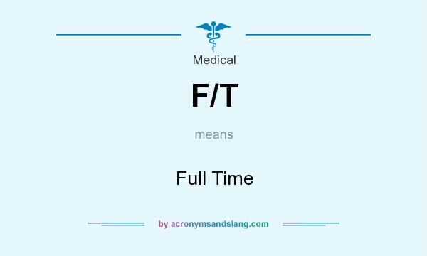 What does F/T mean? It stands for Full Time
