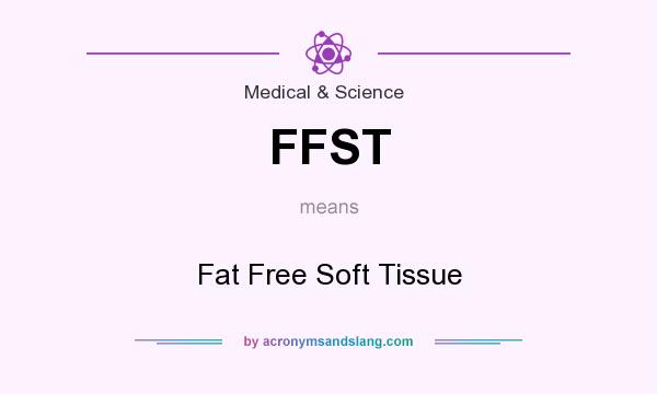 What does FFST mean? It stands for Fat Free Soft Tissue