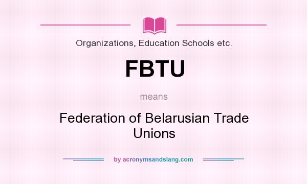 What does FBTU mean? It stands for Federation of Belarusian Trade Unions