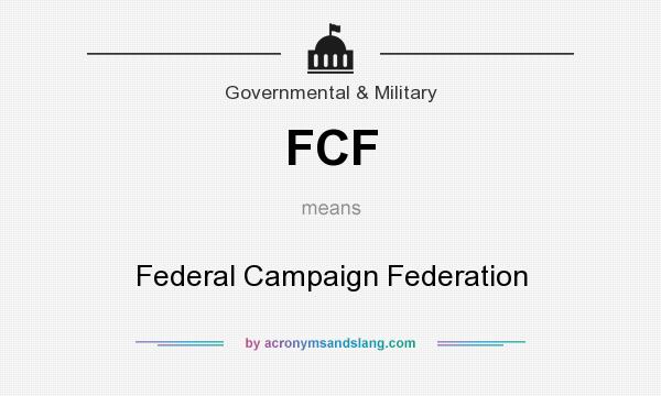 What does FCF mean? It stands for Federal Campaign Federation
