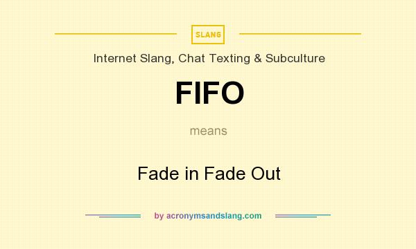 What does FIFO mean? It stands for Fade in Fade Out