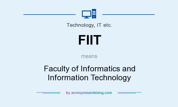 What does FIIT mean? It stands for Faculty of Informatics and Information Technology