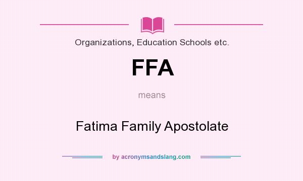 What does FFA mean? It stands for Fatima Family Apostolate