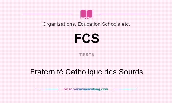 What does FCS mean? It stands for Fraternité Catholique des Sourds