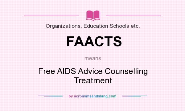 What does FAACTS mean? It stands for Free AIDS Advice Counselling Treatment