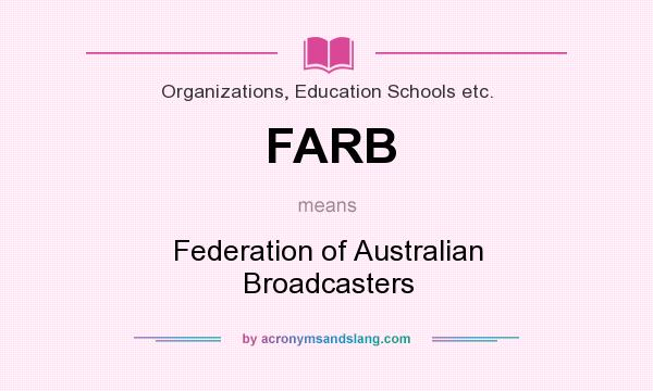 What does FARB mean? It stands for Federation of Australian Broadcasters