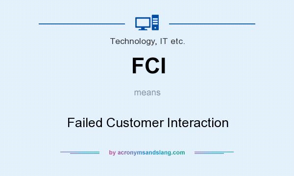 What does FCI mean? It stands for Failed Customer Interaction