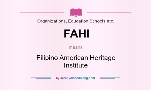 What does FAHI mean? It stands for Filipino American Heritage Institute