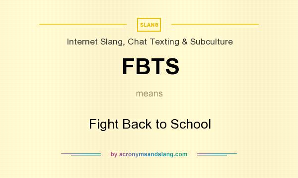 What does FBTS mean? It stands for Fight Back to School