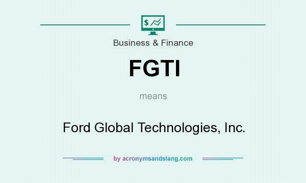What does FGTI mean? It stands for Ford Global Technologies, Inc.