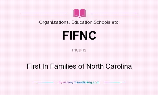 What does FIFNC mean? It stands for First In Families of North Carolina