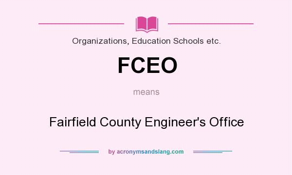 What does FCEO mean? It stands for Fairfield County Engineer`s Office