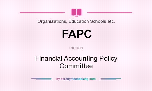 What does FAPC mean? It stands for Financial Accounting Policy Committee