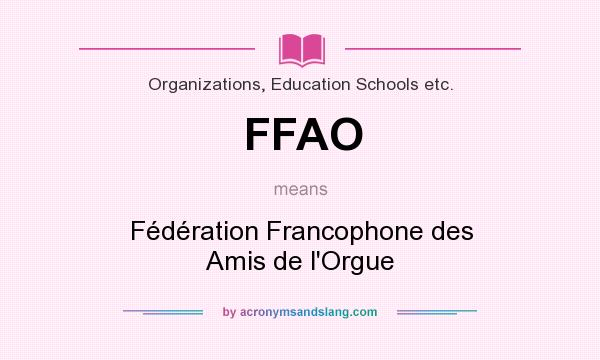 What does FFAO mean? It stands for Fédération Francophone des Amis de l`Orgue