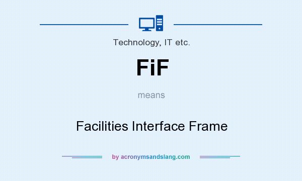 What does FiF mean? It stands for Facilities Interface Frame