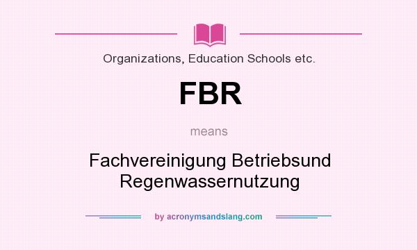 What does FBR mean? It stands for Fachvereinigung Betriebsund Regenwassernutzung