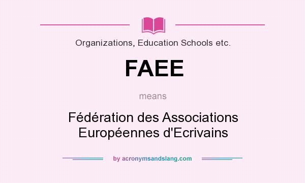 What does FAEE mean? It stands for Fédération des Associations Européennes d`Ecrivains