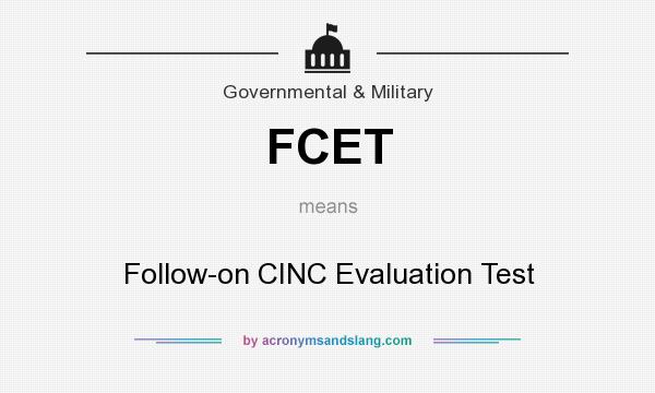 What does FCET mean? It stands for Follow-on CINC Evaluation Test