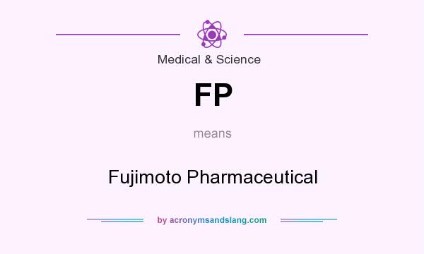 What does FP mean? It stands for Fujimoto Pharmaceutical