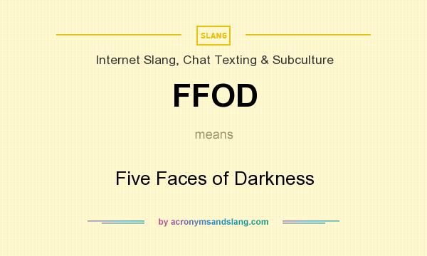 What does FFOD mean? It stands for Five Faces of Darkness
