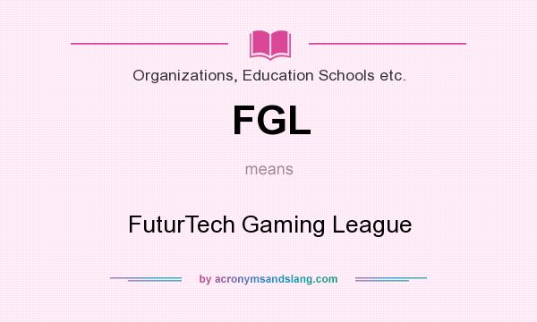 What does FGL mean? It stands for FuturTech Gaming League