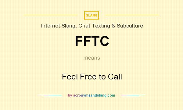What does FFTC mean? It stands for Feel Free to Call