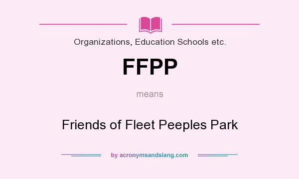 What does FFPP mean? It stands for Friends of Fleet Peeples Park