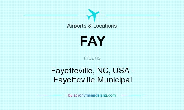 What does FAY mean? It stands for Fayetteville, NC, USA - Fayetteville Municipal