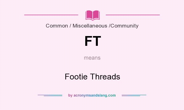What does FT mean? It stands for Footie Threads