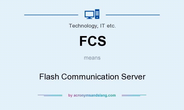 What does FCS mean? It stands for Flash Communication Server