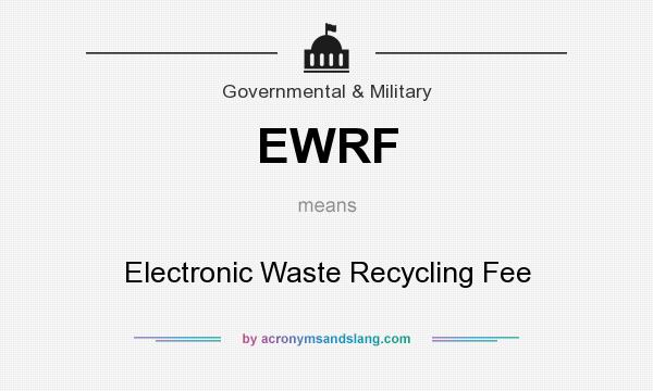 What does EWRF mean? It stands for Electronic Waste Recycling Fee