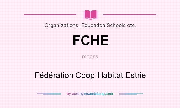 What does FCHE mean? It stands for Fédération Coop-Habitat Estrie