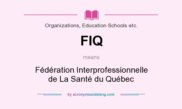 What does FIQ mean? It stands for Fédération Interprofessionnelle de La Santé du Québec