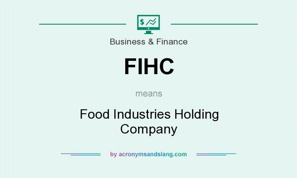 What does FIHC mean? It stands for Food Industries Holding Company
