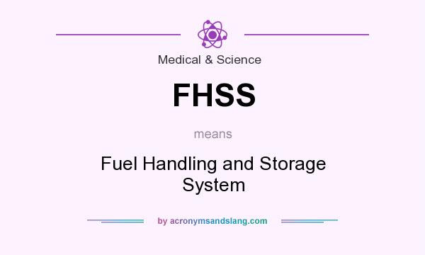 What does FHSS mean? It stands for Fuel Handling and Storage System