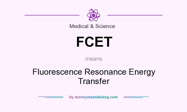 What does FCET mean? It stands for Fluorescence Resonance Energy Transfer