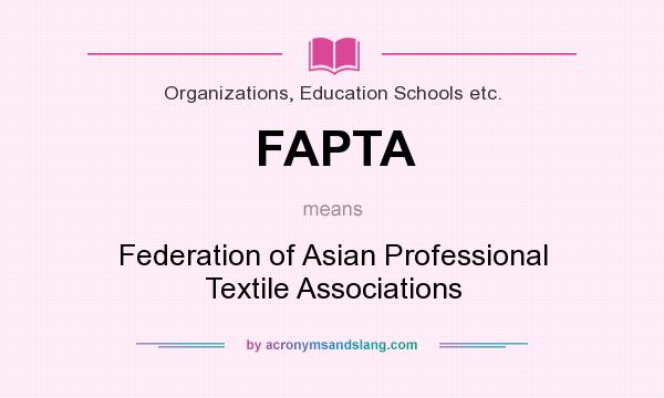 What does FAPTA mean? It stands for Federation of Asian Professional Textile Associations