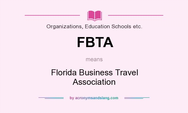 What does FBTA mean? It stands for Florida Business Travel Association