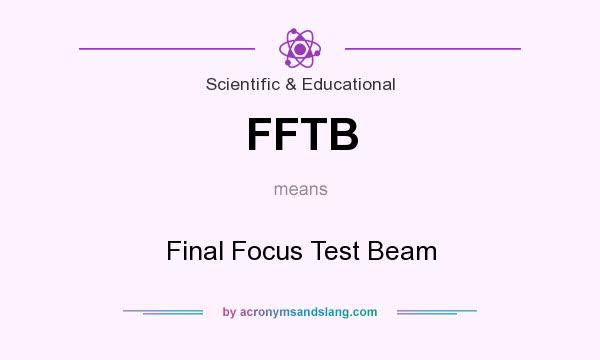 What does FFTB mean? It stands for Final Focus Test Beam