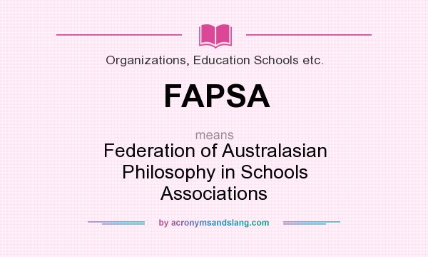 What does FAPSA mean? It stands for Federation of Australasian Philosophy in Schools Associations