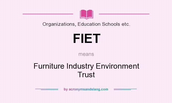 What does FIET mean? It stands for Furniture Industry Environment Trust