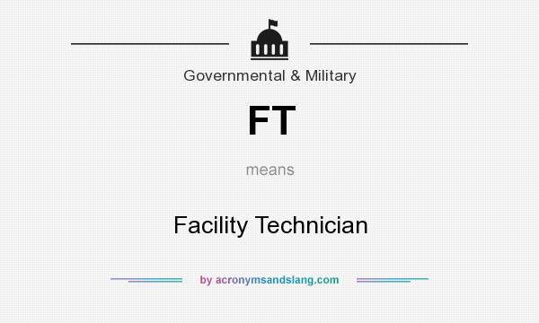 What does FT mean? It stands for Facility Technician